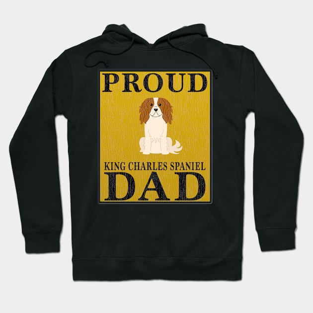 Proud King Charles Spaniel Dad Gift For King Charles Spaniel Lover Hoodie by HarrietsDogGifts